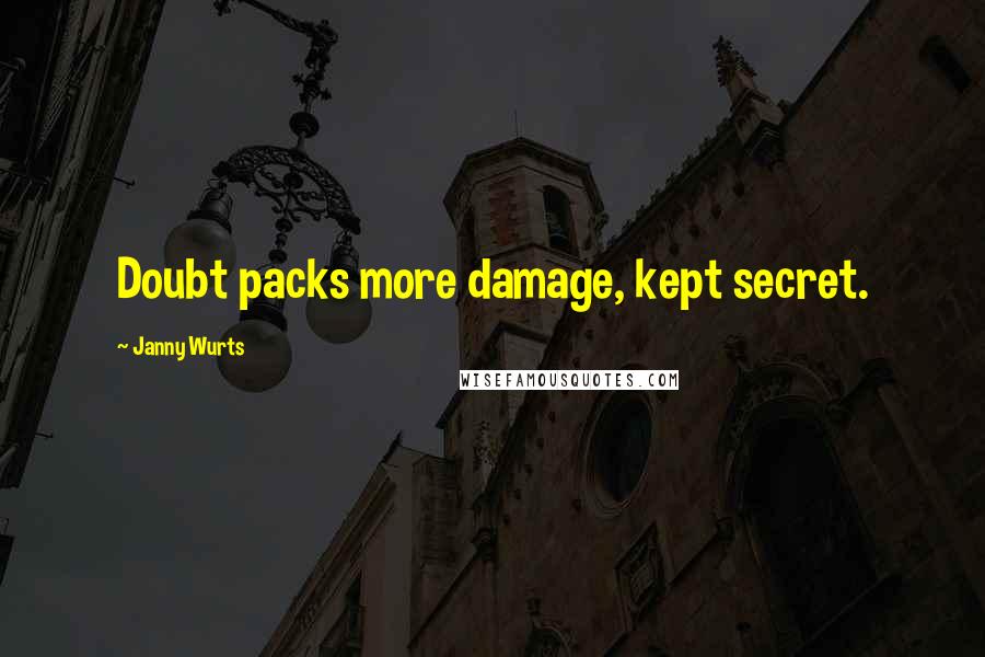 Janny Wurts Quotes: Doubt packs more damage, kept secret.