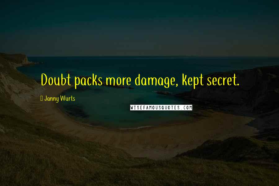 Janny Wurts Quotes: Doubt packs more damage, kept secret.