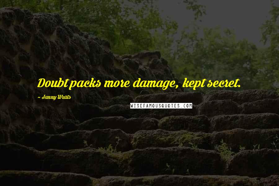 Janny Wurts Quotes: Doubt packs more damage, kept secret.