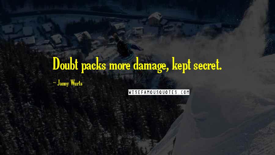 Janny Wurts Quotes: Doubt packs more damage, kept secret.