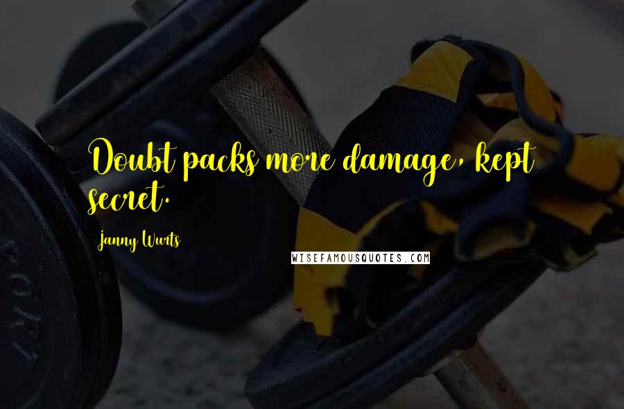 Janny Wurts Quotes: Doubt packs more damage, kept secret.