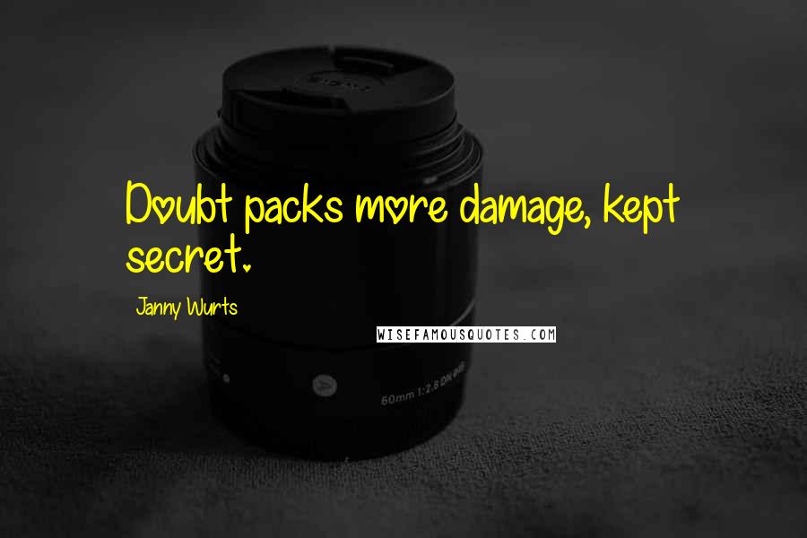 Janny Wurts Quotes: Doubt packs more damage, kept secret.