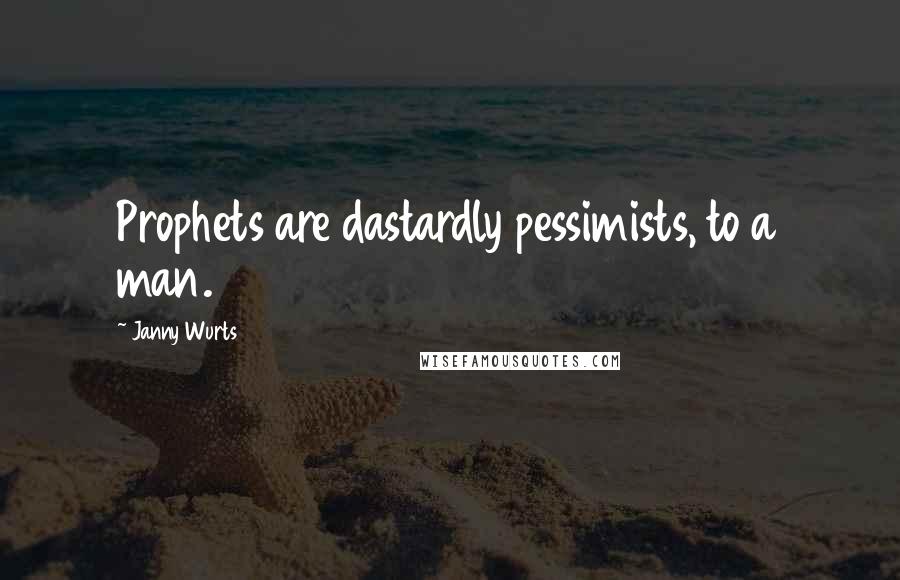 Janny Wurts Quotes: Prophets are dastardly pessimists, to a man.