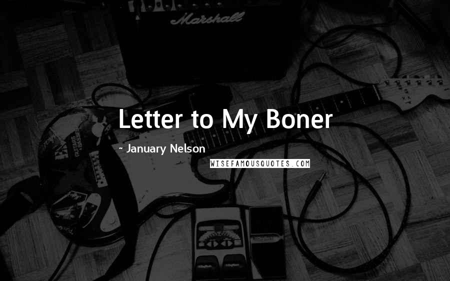 January Nelson Quotes: Letter to My Boner