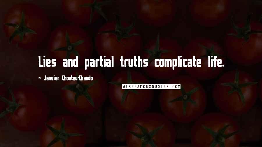 Janvier Chouteu-Chando Quotes: Lies and partial truths complicate life.