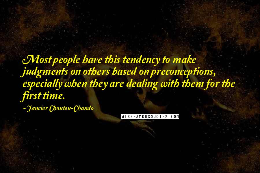 Janvier Chouteu-Chando Quotes: Most people have this tendency to make judgments on others based on preconceptions, especially when they are dealing with them for the first time.