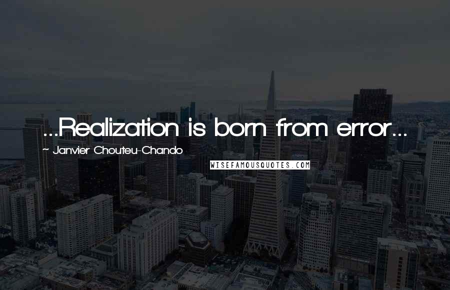 Janvier Chouteu-Chando Quotes: ...Realization is born from error...