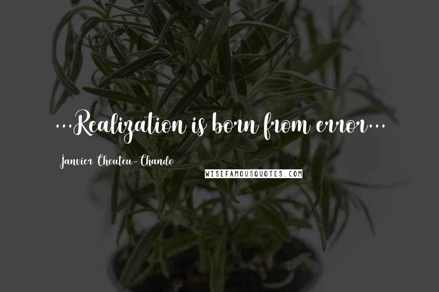 Janvier Chouteu-Chando Quotes: ...Realization is born from error...