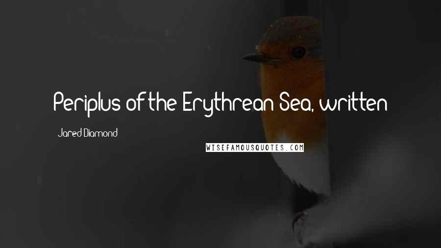 Jared Diamond Quotes: Periplus of the Erythrean Sea, written