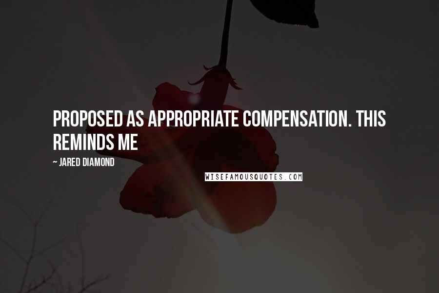 Jared Diamond Quotes: Proposed as appropriate compensation. This reminds me
