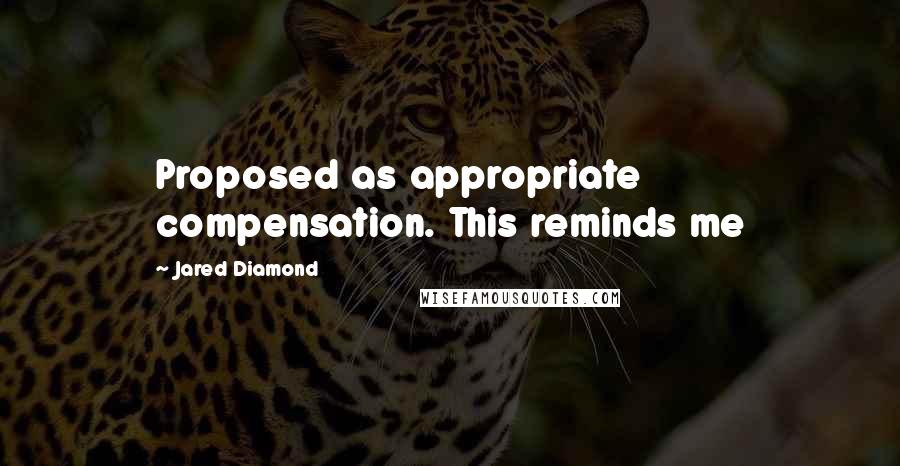 Jared Diamond Quotes: Proposed as appropriate compensation. This reminds me