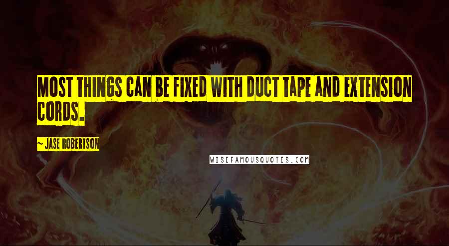 Jase Robertson Quotes: Most things can be fixed with duct tape and extension cords.