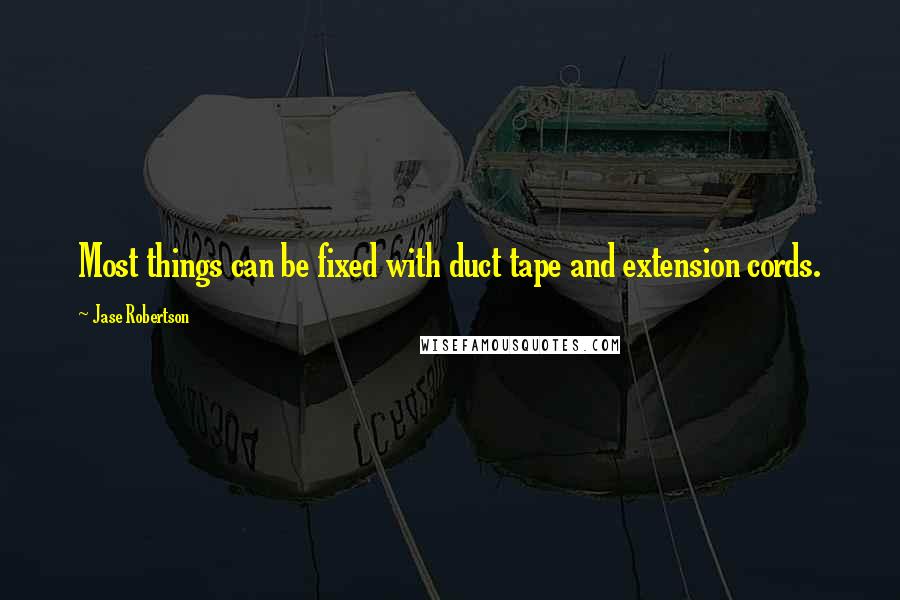 Jase Robertson Quotes: Most things can be fixed with duct tape and extension cords.