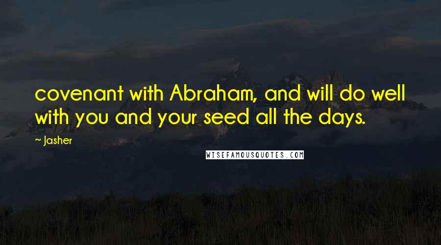 Jasher Quotes: covenant with Abraham, and will do well with you and your seed all the days.
