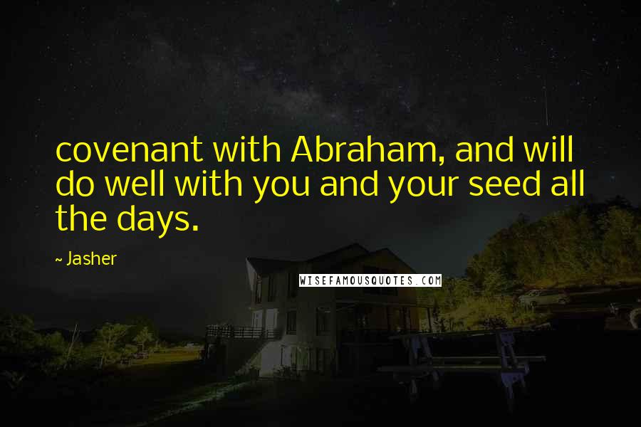 Jasher Quotes: covenant with Abraham, and will do well with you and your seed all the days.