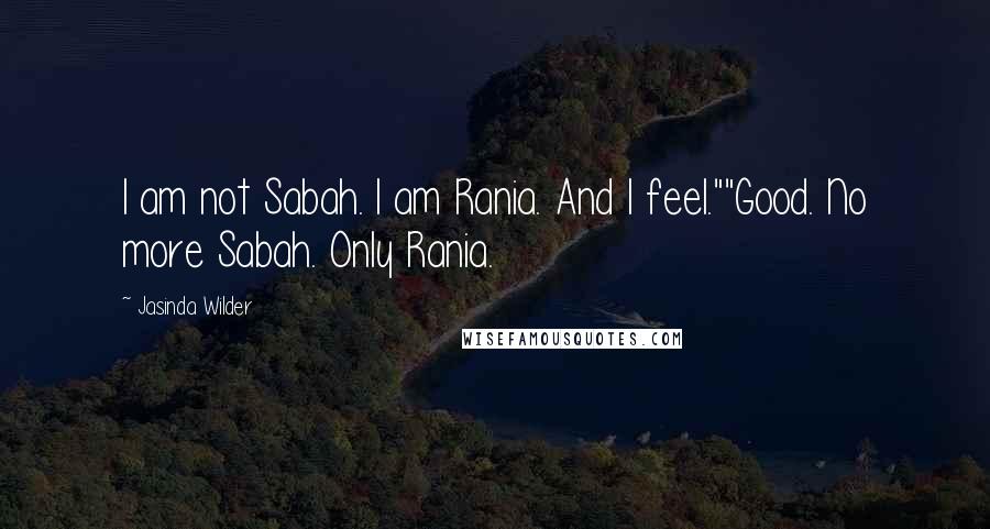 Jasinda Wilder Quotes: I am not Sabah. I am Rania. And I feel.""Good. No more Sabah. Only Rania.