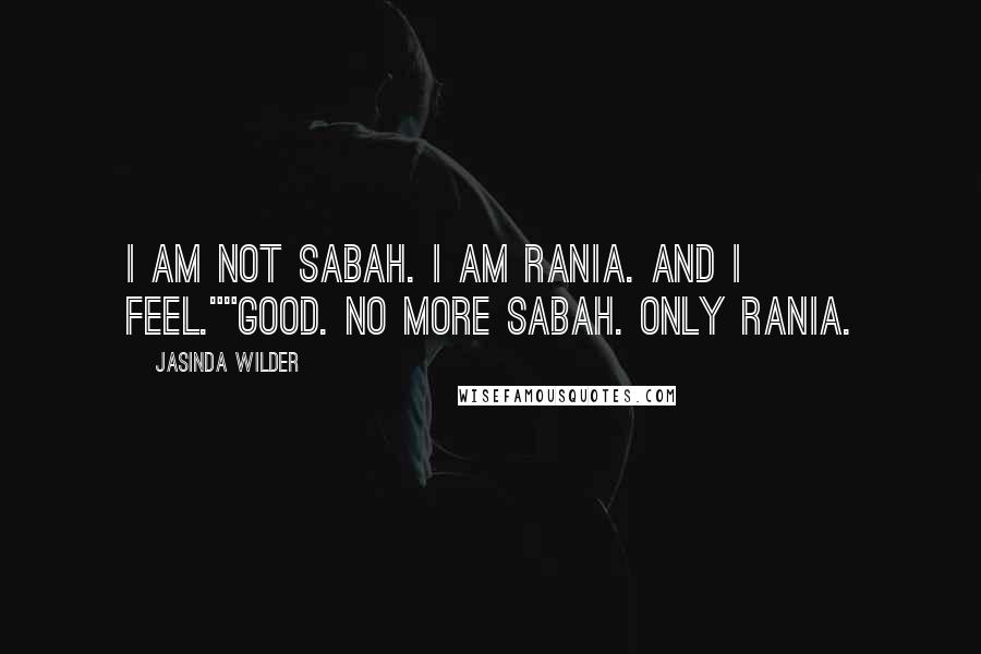 Jasinda Wilder Quotes: I am not Sabah. I am Rania. And I feel.""Good. No more Sabah. Only Rania.