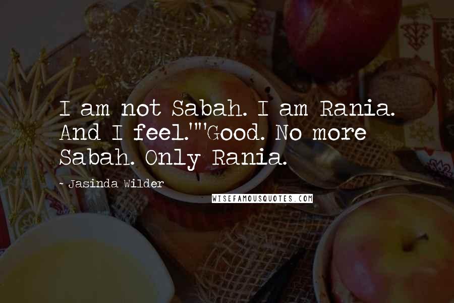 Jasinda Wilder Quotes: I am not Sabah. I am Rania. And I feel.""Good. No more Sabah. Only Rania.