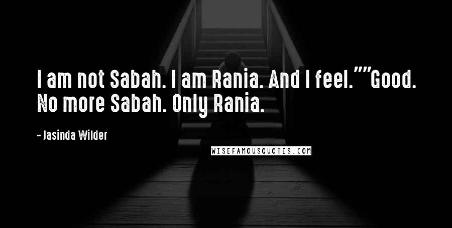 Jasinda Wilder Quotes: I am not Sabah. I am Rania. And I feel.""Good. No more Sabah. Only Rania.