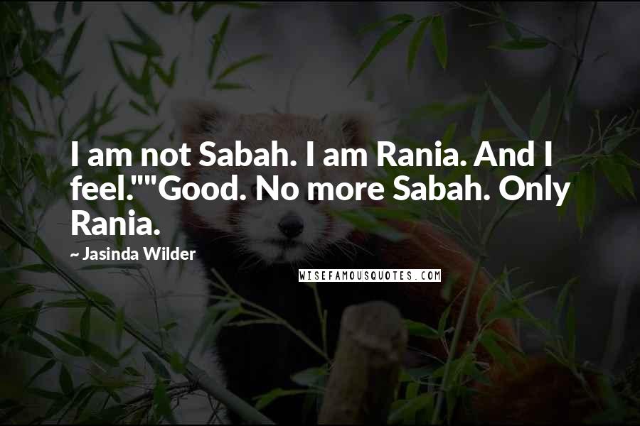 Jasinda Wilder Quotes: I am not Sabah. I am Rania. And I feel.""Good. No more Sabah. Only Rania.