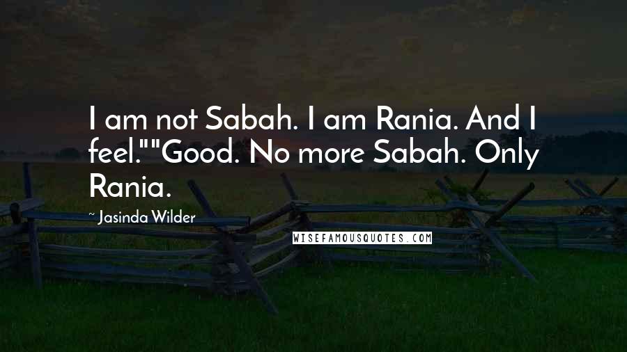 Jasinda Wilder Quotes: I am not Sabah. I am Rania. And I feel.""Good. No more Sabah. Only Rania.