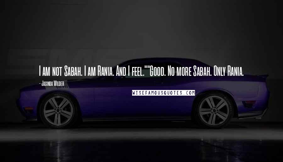 Jasinda Wilder Quotes: I am not Sabah. I am Rania. And I feel.""Good. No more Sabah. Only Rania.