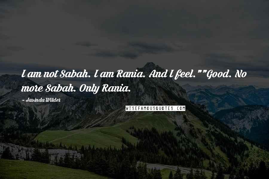 Jasinda Wilder Quotes: I am not Sabah. I am Rania. And I feel.""Good. No more Sabah. Only Rania.