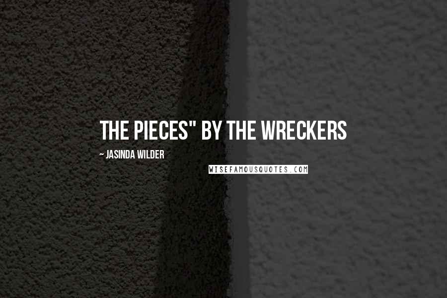 Jasinda Wilder Quotes: the Pieces" by The Wreckers