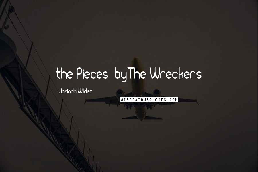 Jasinda Wilder Quotes: the Pieces" by The Wreckers