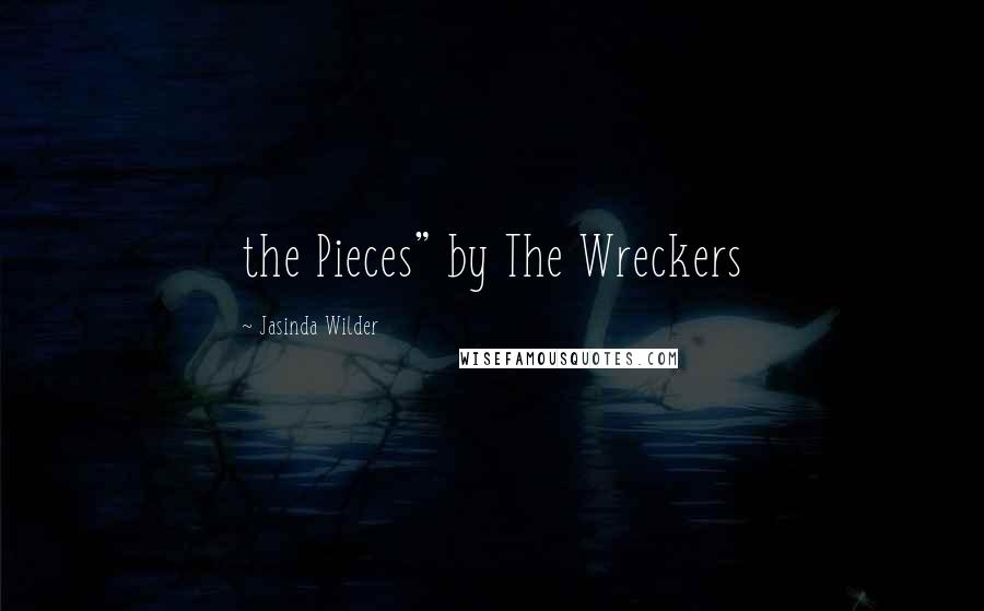 Jasinda Wilder Quotes: the Pieces" by The Wreckers