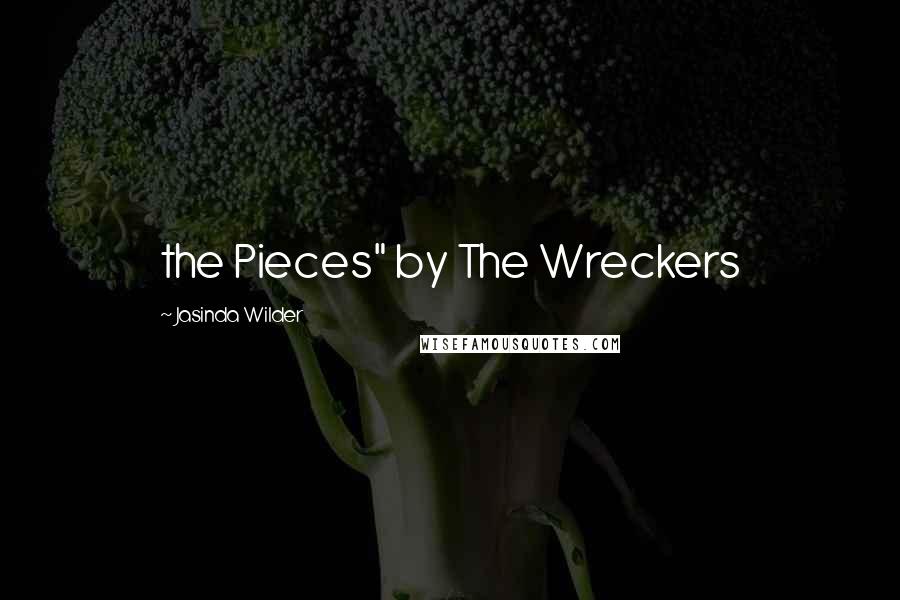 Jasinda Wilder Quotes: the Pieces" by The Wreckers