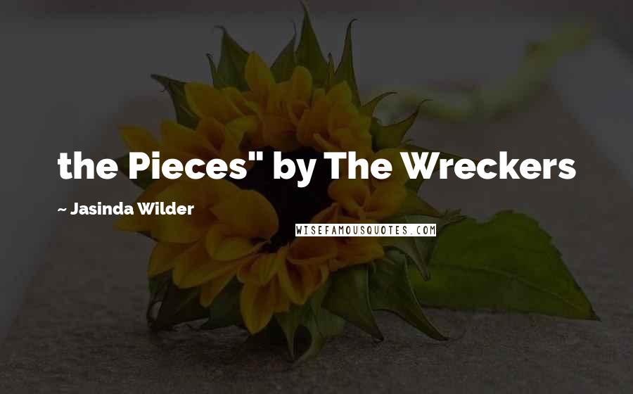Jasinda Wilder Quotes: the Pieces" by The Wreckers