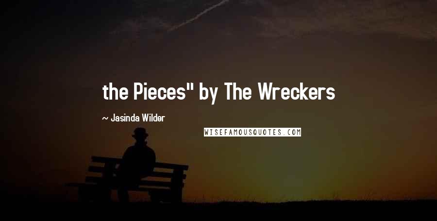 Jasinda Wilder Quotes: the Pieces" by The Wreckers
