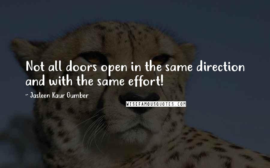 Jasleen Kaur Gumber Quotes: Not all doors open in the same direction and with the same effort!