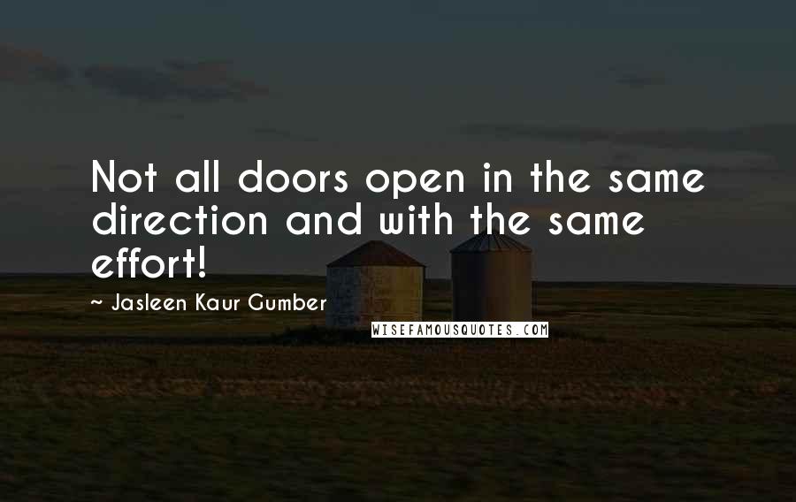 Jasleen Kaur Gumber Quotes: Not all doors open in the same direction and with the same effort!