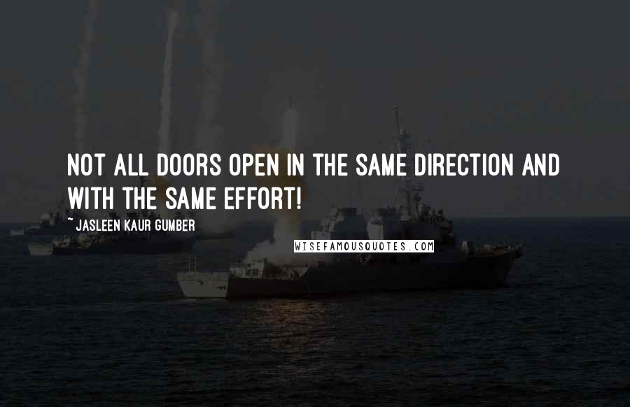 Jasleen Kaur Gumber Quotes: Not all doors open in the same direction and with the same effort!