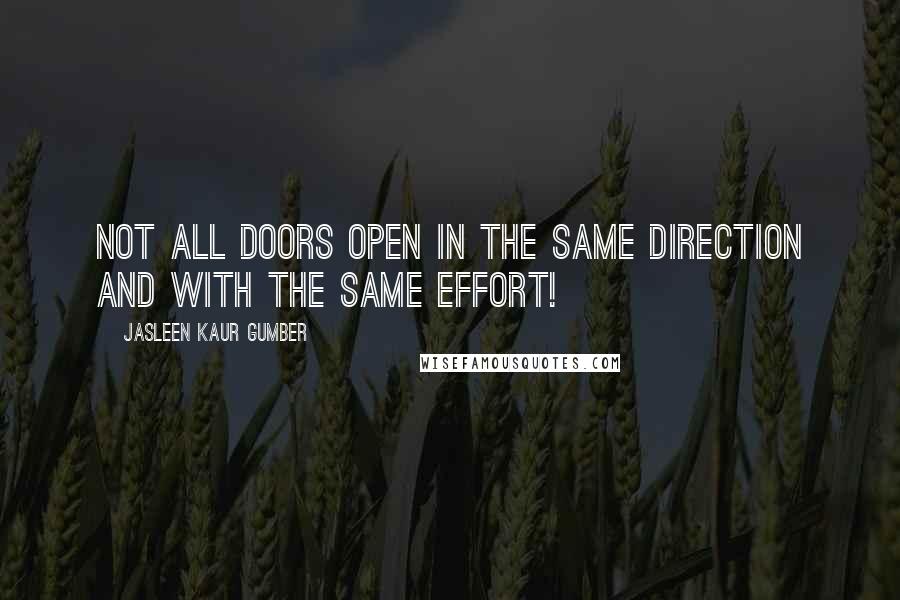 Jasleen Kaur Gumber Quotes: Not all doors open in the same direction and with the same effort!