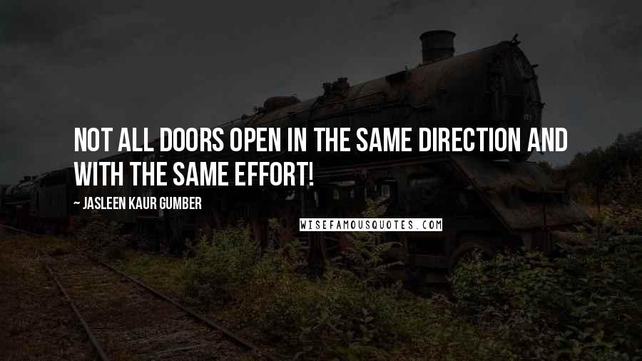 Jasleen Kaur Gumber Quotes: Not all doors open in the same direction and with the same effort!