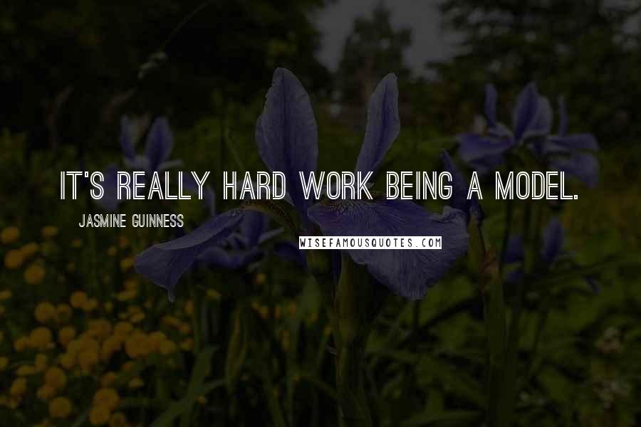 Jasmine Guinness Quotes: It's really hard work being a model.