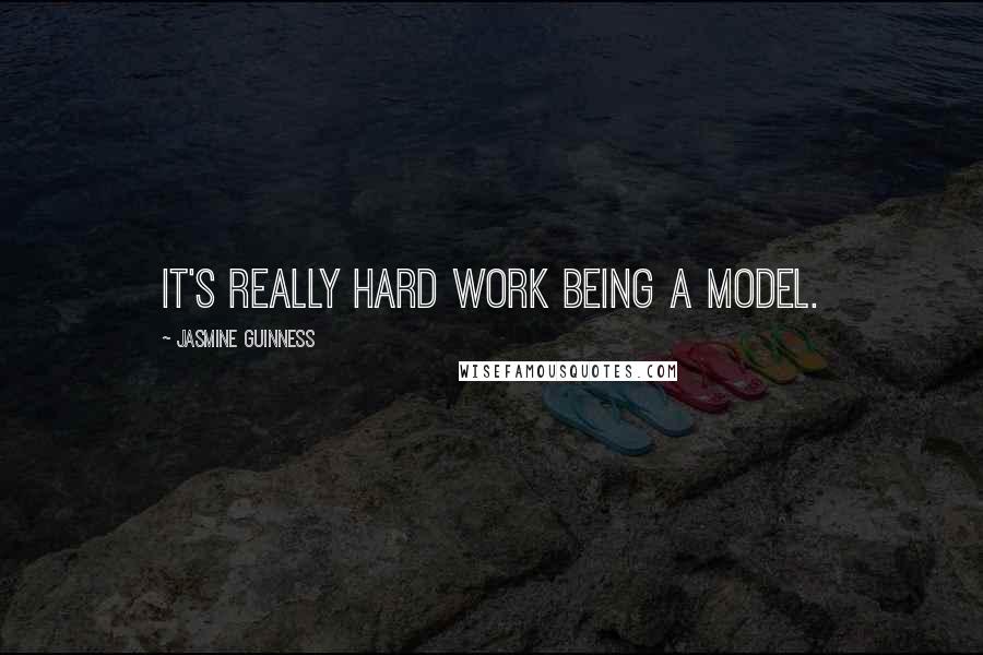 Jasmine Guinness Quotes: It's really hard work being a model.