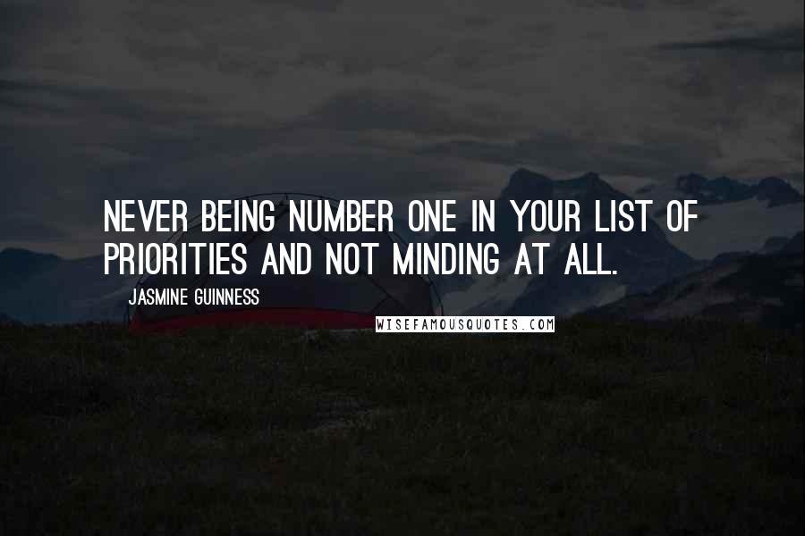 Jasmine Guinness Quotes: Never being number one in your list of priorities and not minding at all.