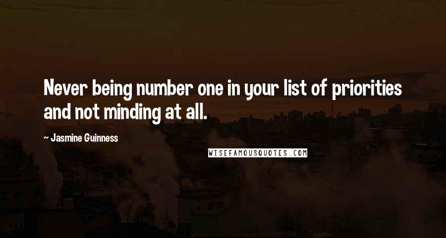 Jasmine Guinness Quotes: Never being number one in your list of priorities and not minding at all.