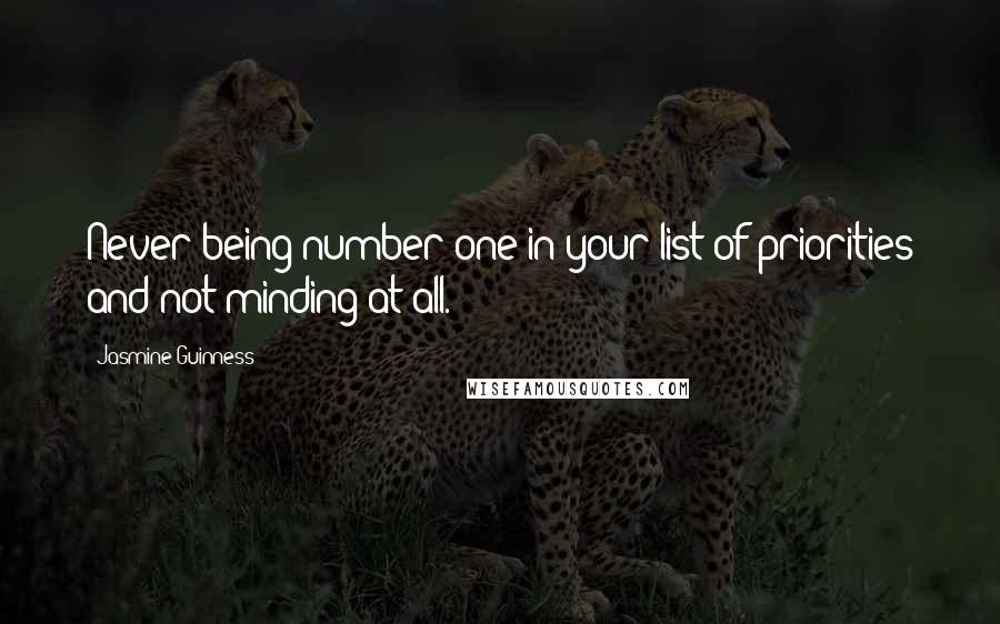 Jasmine Guinness Quotes: Never being number one in your list of priorities and not minding at all.