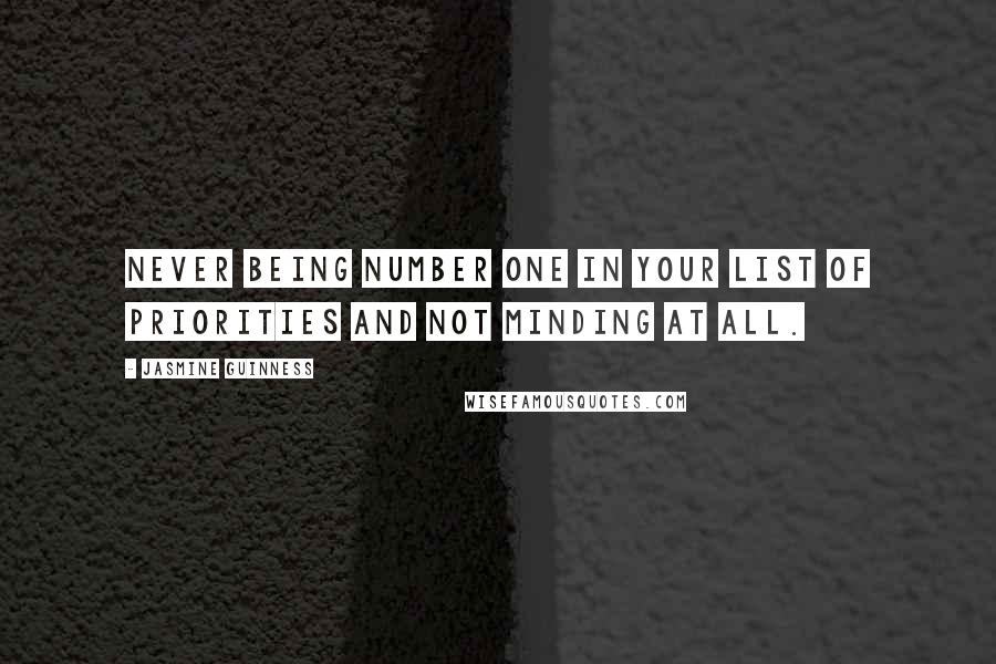 Jasmine Guinness Quotes: Never being number one in your list of priorities and not minding at all.