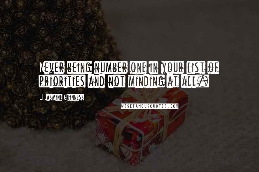 Jasmine Guinness Quotes: Never being number one in your list of priorities and not minding at all.