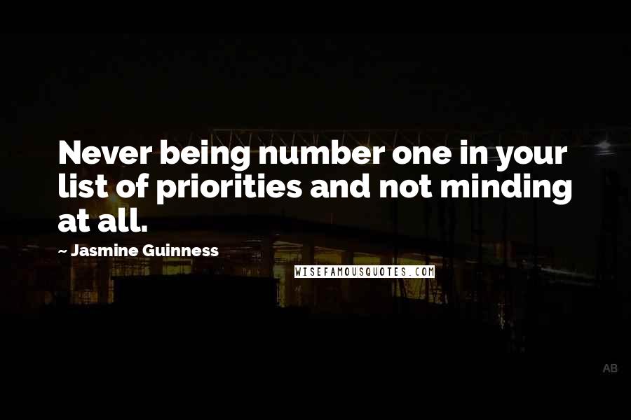 Jasmine Guinness Quotes: Never being number one in your list of priorities and not minding at all.