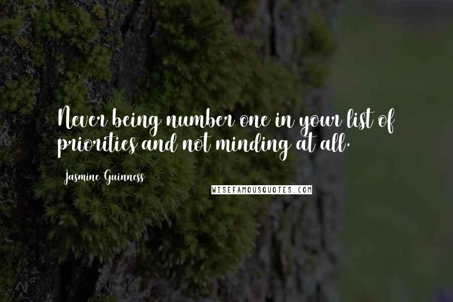 Jasmine Guinness Quotes: Never being number one in your list of priorities and not minding at all.