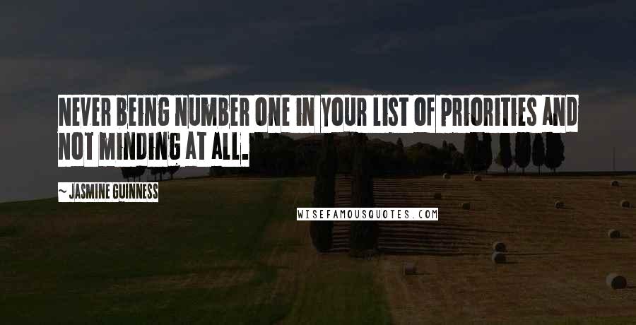 Jasmine Guinness Quotes: Never being number one in your list of priorities and not minding at all.