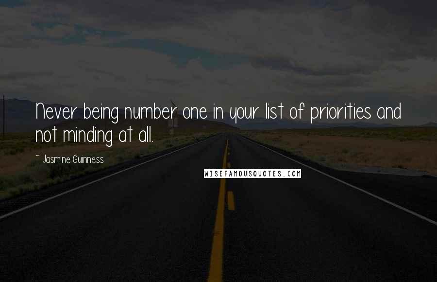 Jasmine Guinness Quotes: Never being number one in your list of priorities and not minding at all.