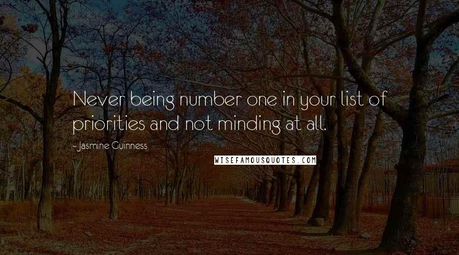 Jasmine Guinness Quotes: Never being number one in your list of priorities and not minding at all.